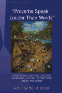 proverbs Speak Louder Than Words?: Wisdom in Art, Culture, Folklore, History, Literature and Mass Media