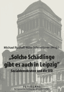 Solche Schaedlinge Gibt Es Auch in Leipzig?: Sozialdemokraten Und Die sed