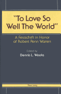 To Love So Well the World?: A Festschrift in Honor of Robert Penn Warren