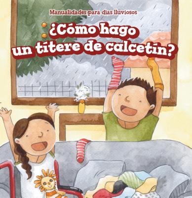 Cmo Hago Un Ttere de Calcetn? (How Do I Make a Sock Puppet?) - Law, Andrew, and de la Vega, Eida (Translated by)