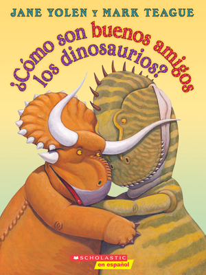 Cmo Son Buenos Amigos Los Dinosaurios? (How Do Dinosaurs Stay Friends?) - Yolen, Jane