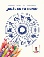 Cul Es Tu Signo?: Adulto Para Colorear Libro Zodiaco Edicin