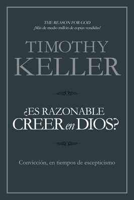 Es Razonable Creer En Dios?: Conviccin, En Tiempos de Escepticismo - Keller, Timothy