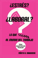 Estrs? Laboral? Lo que escapa al mundo del trabajo: Una experiencia inusual