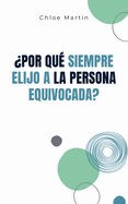 Por qu Siempre Elijo a la Persona Equivocada?