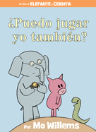 Puedo Jugar Yo Tambin?-An Elephant & Piggie Book, Spanish Edition