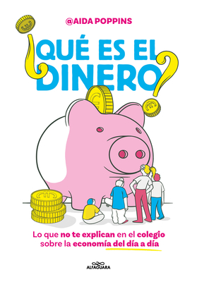 Qu Es El Dinero? Lo Que No Te Explican En El Colegio Sobre La Economa del Da a Da / What Is Money? - Poppins, Aida