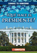 Qu Hace El Presidente? (What Does the President Do?)