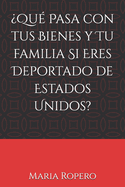 Qu Pasa con tus Bienes y Tu familia Si Eres Deportado de Estados Unidos?