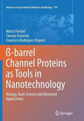 -barrel Channel Proteins as Tools in Nanotechnology: Biology, Basic Science and Advanced Applications - Fioroni, Marco, and Dworeck, Tamara, and Rodriguez-Ropero, Francisco