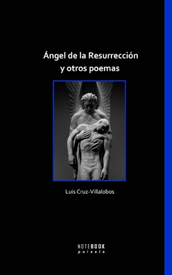 ngel de la Resurreccin y otros poemas - Cruz-Villalobos, Luis