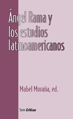 ngel Rama y los estudios latinoamericanos - Moraa, Mabel (Editor)