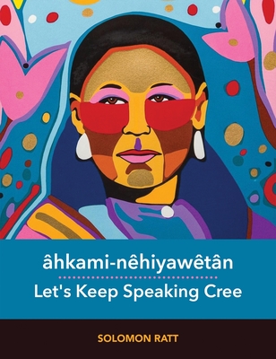 hkami-nhiyawtn / Let's Keep Speaking Cree: Let's Keep Speaking Cree - Ratt, Solomon