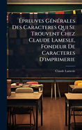 ?preuves G(c)n(c)rales Des Caracteres Qui Se Trouvent Chez Claude Lamesle, Fondeur De Caracteres D'imprimerie