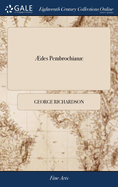 des Pembrochian: A new Account and Description of the ... Antiquities and Curiosities in Wilton-House. ... With A Complete Index; ... The Thirteenth Edition