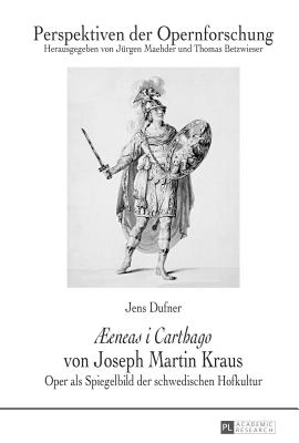 eneas i Carthago von Joseph Martin Kraus: Oper als Spiegelbild der schwedischen Hofkultur - Betzwieser, Thomas (Editor), and Maehder, Jrgen (Editor), and Dufner, Jens