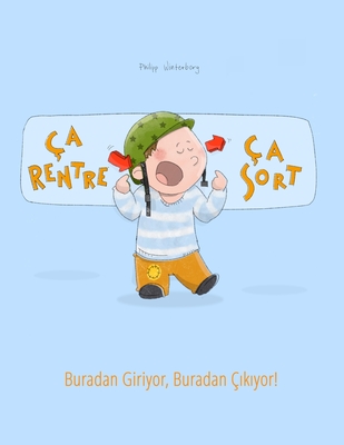 a rentre, a sort ! Buradan Giriyor, Buradan  k yor!: Un livre d'images pour les enfants (Edition bilingue franais-turc) - Piquemal, Marie-Claire (Translated by), and Karaka ,  ebnem (Translated by), and Winterberg, Philipp