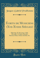 crits de Musiciens (Xve-Xviiie Sicles): Palestrina, R. De Lassus, Lully, Marcello, J. S. Bach, Hndel, Rameau, Hasse, Gluck, Sacchini, Etc (Classic Reprint)