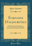 crivains d'Aujourd'hui: Paul Bourget, Guy de Maupassant, Pierre Loti, Jules Lemaitre, Ferdinand Brunetire, Emile Faguet, Ernst Lavisse (Classic Reprint)