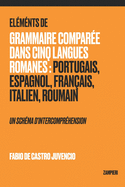 lments de Grammaire Compare dans Cinq Langues Romanes: Portugais, Espagnol, Franais, Italien, Roumain - un schma d'intercomprhension