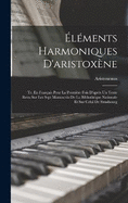 lments Harmoniques D'aristoxne: Tr. En Franais Pour La Premire Fois D'aprs Un Texte Revu Sur Les Sept Manuscrits De La Bibliothque Nationale Et Sur Celui De Strasbourg