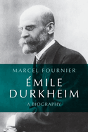 mile Durkheim: A Biography