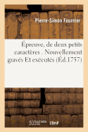 preuve, de Deux Petits Caractres . Nouvellement Gravs Et Excuts: Dans Toutes Les Parties Typographiques, Graveur & Fondeur de Caractres d'Imprimerie.