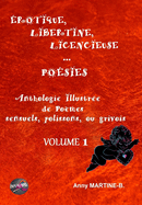 rotique, Libertine, Licencieuse... Posies: Anthologie Illustre de Pomes sensuels, polissons, ou grivois - VOLUME1