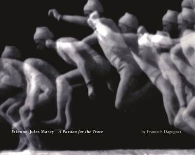 tienne-Jules Marey: A Passion for the Trace - Dagognet, Franois, and Galeta, Robert (Translated by), and Herman, Jeanine (Translated by)