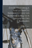 tude Historique Sur Les Impts Indirects Chez Les Romains Jusqu'aux Invasions Des Barbares