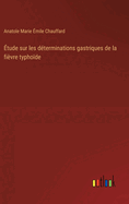 tude sur les dterminations gastriques de la fivre typhode