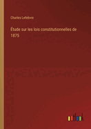 tude sur les lois constitutionnelles de 1875