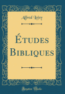 tudes Bibliques (Classic Reprint)