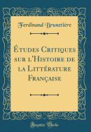 tudes Critiques Sur l'Histoire de la Littrature Franaise (Classic Reprint)