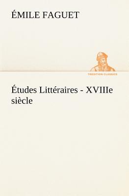 tudes Littraires - XVIIIe sicle. - Faguet, mile