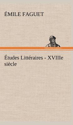 tudes Littraires - XVIIIe sicle. - Faguet, mile