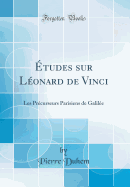 tudes Sur Lonard de Vinci: Les Prcurseurs Parisiens de Galile (Classic Reprint)