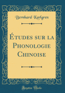 tudes Sur La Phonologie Chinoise (Classic Reprint)