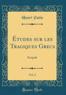 tudes sur les Tragiques Grecs, Vol. 2: Euripide (Classic Reprint)