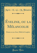 veline, ou la Mlancolie: Drame en un Acte, Ml de Couplets (Classic Reprint)