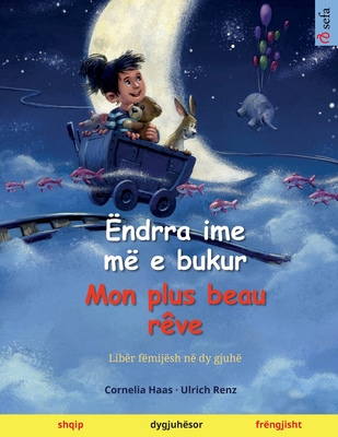 ndrra ime m e bukur - Mon plus beau rve (shqip - frngjisht) - Renz, Ulrich, and Molloholli, Monika (Translated by)