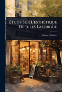 ?tude Sur L'esth?(c)tique De Jules Laforgue