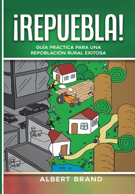  Repuebla ! - tapa blanda: Gu?a prctica para una repoblaci?n rural exitosa - Brand, Albert