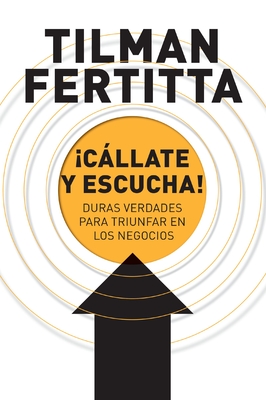 Cllate Y Escucha!: Duras Verdades Para Triunfar En Los Negocios - Fertitta, Tilman