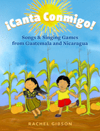íCanta Conmigo!: Songs and Singing Games from Guatemala and Nicaragua