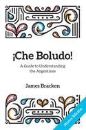 Che Boludo!: The Gringo's Guide to Understanding the Argentines