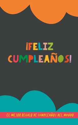 Feliz Cumpleaos!: El Mejor Regalo de Cumpleaos del Mundo: Un original regalo para amigos, parejas o familiares - Books, Grete