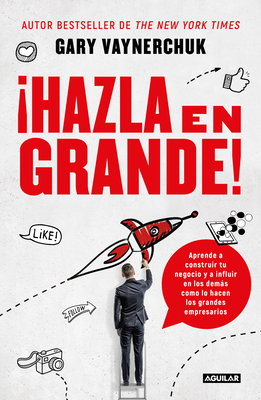 hazla En Grande! / Crushing It!: How Great Entrepreneurs Build Their Business and Influence-And How You Can, Too - Vaynerchuk, Gary