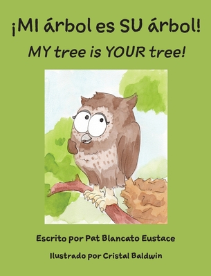 MI rbol es SU rbol! / MY tree is YOUR tree! (Spanish and English Edition) - Eustace, Pat Blancato, and Baldwin, Cristal (Illustrator)