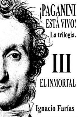 PAGANINI EST? VIVO! Vol III El Inmortal - Farias, Ignacio